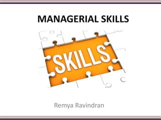 MANAGERIAL SKILLS
Remya Ravindran
 