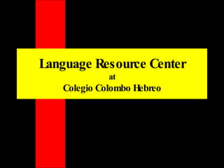 Language Resource Center at Colegio Colombo Hebreo 