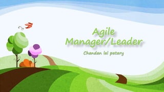 Agile
Manager/Leader
Chandan lal patary
 