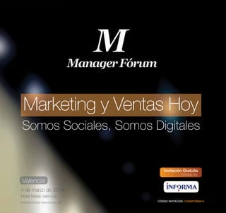 Marketing y Ventas Hoy
Somos Sociales, Somos Digitales

Invitación Gratuita
cortesía de:

Valencia
4 de marzo de 2014
Hotel Meliá Valencia
Avenida Cortes Valencianas, 52

CÓDIGO INVITACIÓN: CODINFORMA14

 