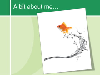 A bit about me…
 