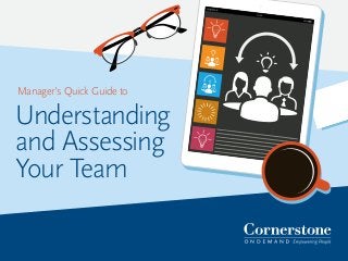 Manager’s Quick Guide to
Understanding
and Assessing
Your Team
 