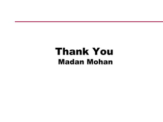 Thank You
Madan Mohan
 