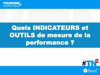 Quels INDICATEURS et
OUTILS de mesure de la
performance ?
 