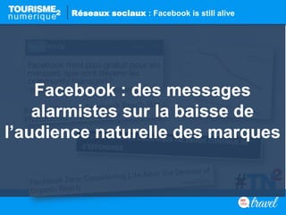Facebook : des messages
alarmistes sur la baisse de
l’audience naturelle des marques
Réseaux sociaux : Facebook is still alive
 