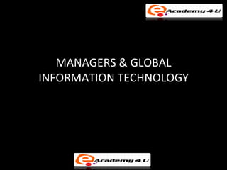 MANAGERS & GLOBAL
INFORMATION TECHNOLOGY
 