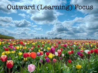 Outward (Learning) Focus
 