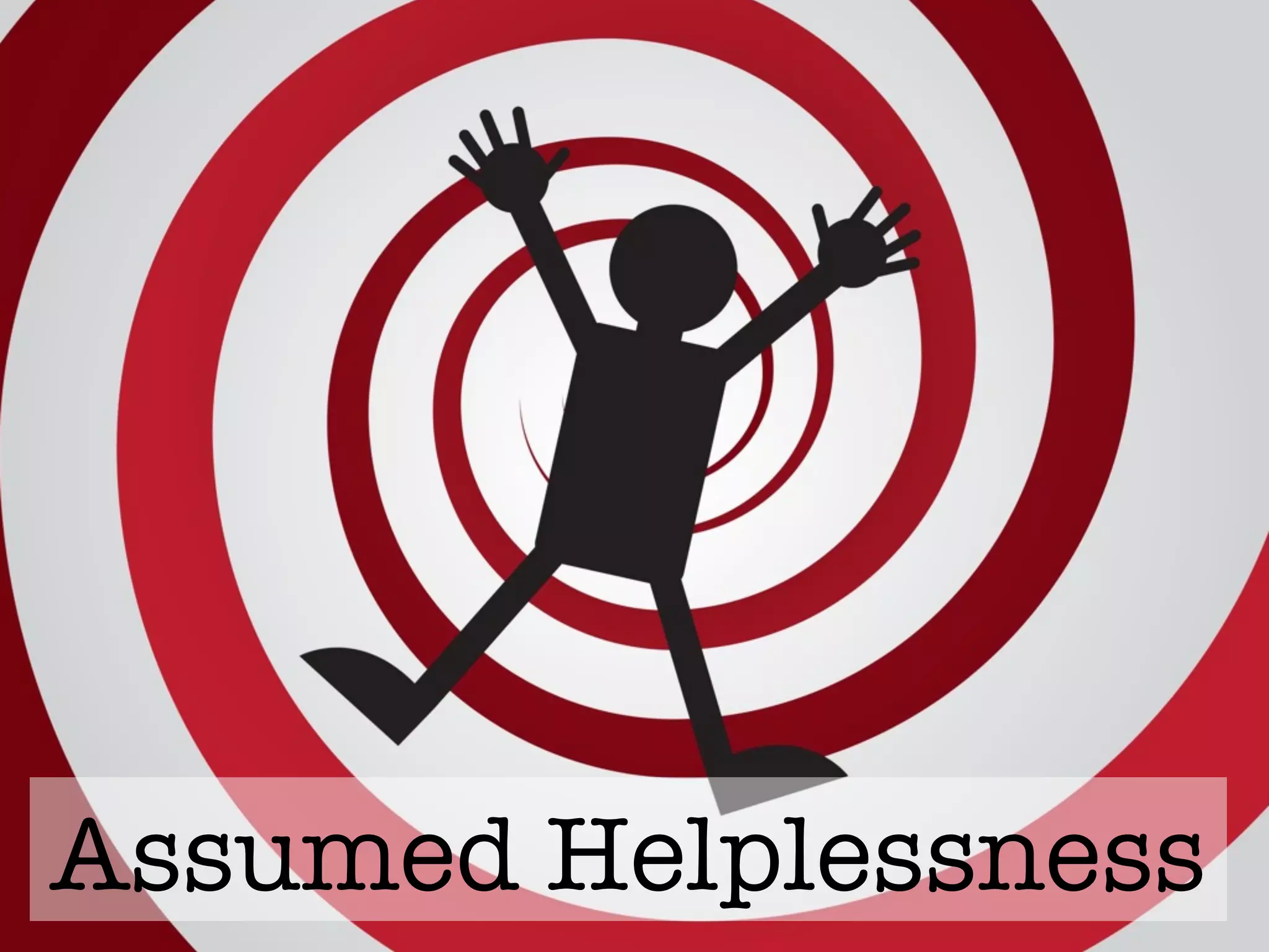 Assumed Helplessness
 