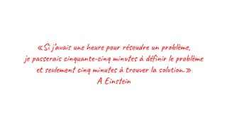 «Si j’av u h u ur éso un b ème,
je s a c u n -ci m es à défi l ob ème
et em c mi s à t o r a l i .»
A in n
 