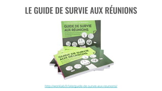 http://worklab.fr/site/guide-de-survie-aux-reunions/
 