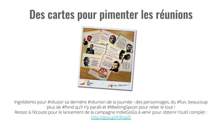 Ingrédients pour #réussir sa dernière #réunion de la journée : des personnages, du #fun, beaucoup
plus de #fond qu’il n’y paraît et #MeetingSpicer pour relier le tout !
Restez à l'écoute pour le lancement de la campagne IndieGoGo à venir pour obtenir l'outil complet :
http://goo.gl/K9hqd5
 