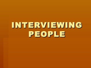 INTERVIEWINGINTERVIEWING
PEOPLEPEOPLE
 