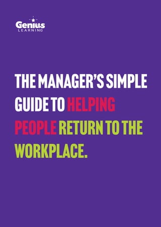 1
THEMANAGER’Ssimple
GUIDETOHELPING
PEOPLERETURNTOthe
workplace.
 