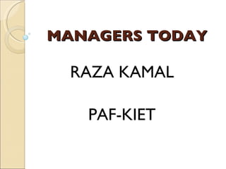 MANAGERS TODAY RAZA KAMAL PAF-KIET 