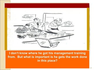 07/20/10 I don’t know where he got his management training from.  But what is important is he gets the work done in this place? 