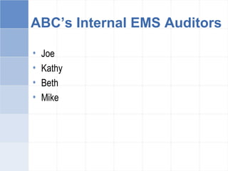 ABC’s Internal EMS Auditors
• Joe
• Kathy
• Beth
• Mike
 