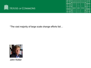 “The vast majority of large scale change efforts fail…
John Kotter
 