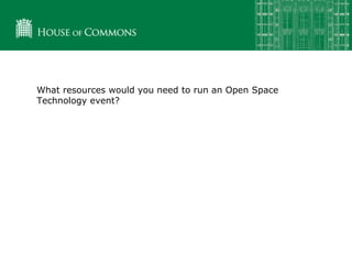What resources would you need to run an Open Space
Technology event?
 