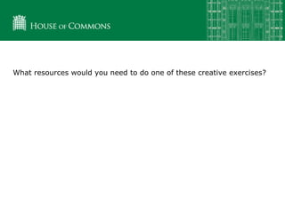 What resources would you need to do one of these creative exercises?
 