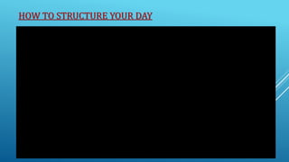 HOW TO STRUCTURE YOUR DAY
10/5/2020
23
 