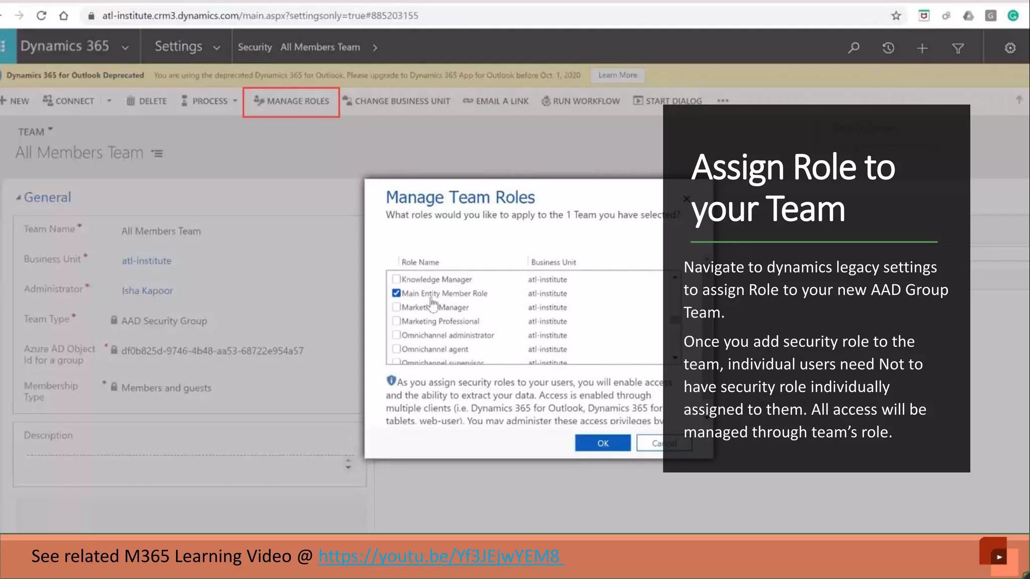 Assign Role to your Team Navigate to dynamics legacy settings to assign Role to your new AAD Group Team. Once you add security role to the team, individual users need Not to have security role individually assigned to them. All access will be managed through team’s role. See related M365 Learning Video @ https://youtu.be/Yf3JEjwYEM8 