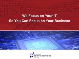 We Focus on Your IT  So You Can Focus on Your Business YOUR LOGO HERE 