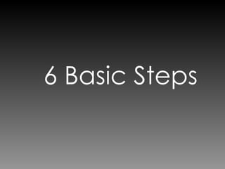 6 Basic Steps 