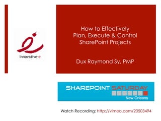 How to Effectively
     Plan, Execute & Control
       SharePoint Projects


       Dux Raymond Sy, PMP




Watch Recording: http://vimeo.com/20503494
 