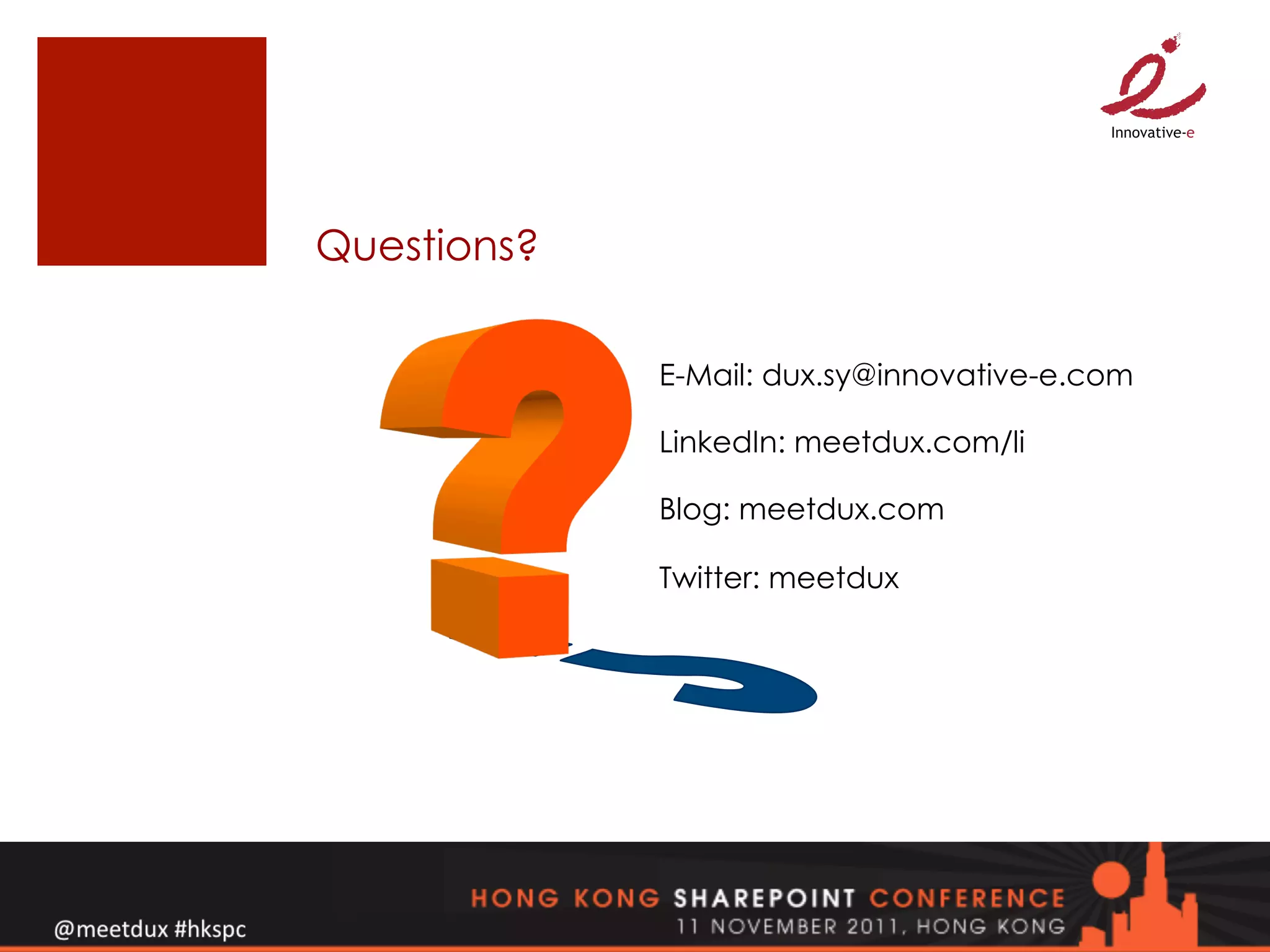 Questions?

             E-Mail: dux.sy@innovative-e.com

             LinkedIn: meetdux.com/li

             Blog: meetdux.com

             Twitter: meetdux
 