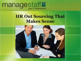 HR Out Sourcing That
Makes Sense
 