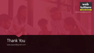 Thank You
babuappat@gmail.com
webtuitions@gmail.com
 