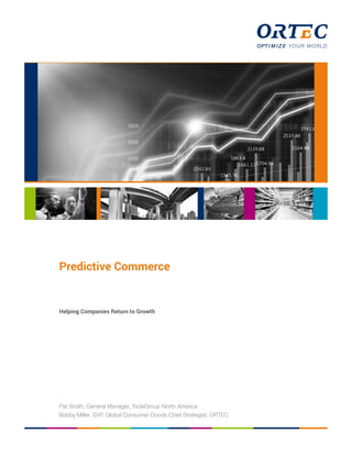 Predictive Commerce
Helping companies return to growth
Pat Smith, General Manager, ToolsGroup North America
Bobby Miller, SVP, Global Consumer Goods Chief Strategist, ORTEC
 