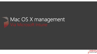 MMS 2015: Manage those mac os x devices with intune and vnext