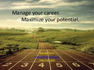Manage your career.
Maximize your potential.

Kamyar Faron
kamyar@talentral.com
(408) 391-3839

 