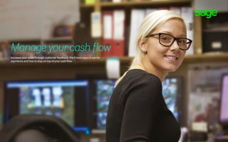 Manage your cash flow
Increase your sales through customer feedback, the 8 best ways to ask for
payments and how to stay on top of your cash flow
 