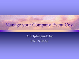 Manage your Company Event Cost
A helpful guide by
PAT STISSI
 