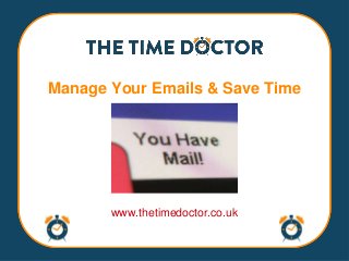 Manage Your Emails & Save Time
www.thetimedoctor.co.uk
 