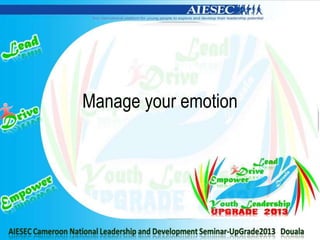 Manage your emotion
 
