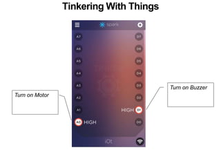 Tinkering With Things 
Turn on Buzzer 
Turn on Motor 
 