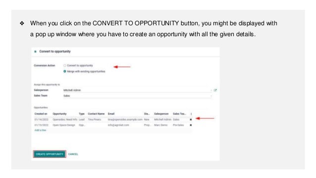 ❖ When you click on the CONVERT TO OPPORTUNITY button, you might be displayed with
a pop up window where you have to create an opportunity with all the given details.
 