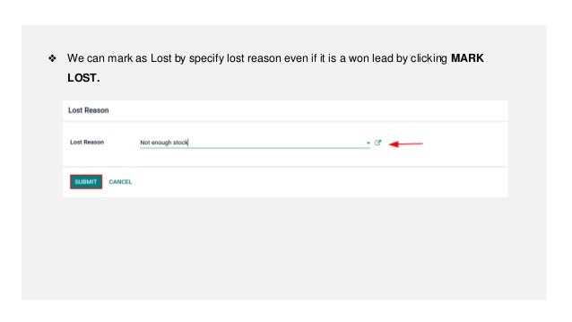 ❖ We can mark as Lost by specify lost reason even if it is a won lead by clicking MARK
LOST.
 