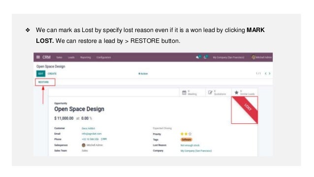 ❖ We can mark as Lost by specify lost reason even if it is a won lead by clicking MARK
LOST. We can restore a lead by > RESTORE button.
 