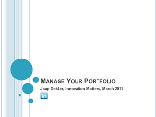Manage Your Portfolio Jaap Dekker, InnovationMatters, March 2011 