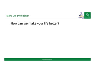 How can we make your life better?
Make Life Even Better
cumulusnetworks.com
 