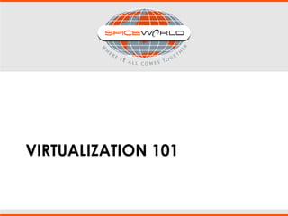 VIRTUALIZATION 101
 