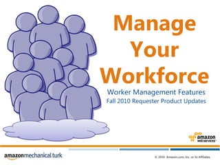 Manage Your Workforce Worker Management Features  Fall 2010 Requester Product Updates  
