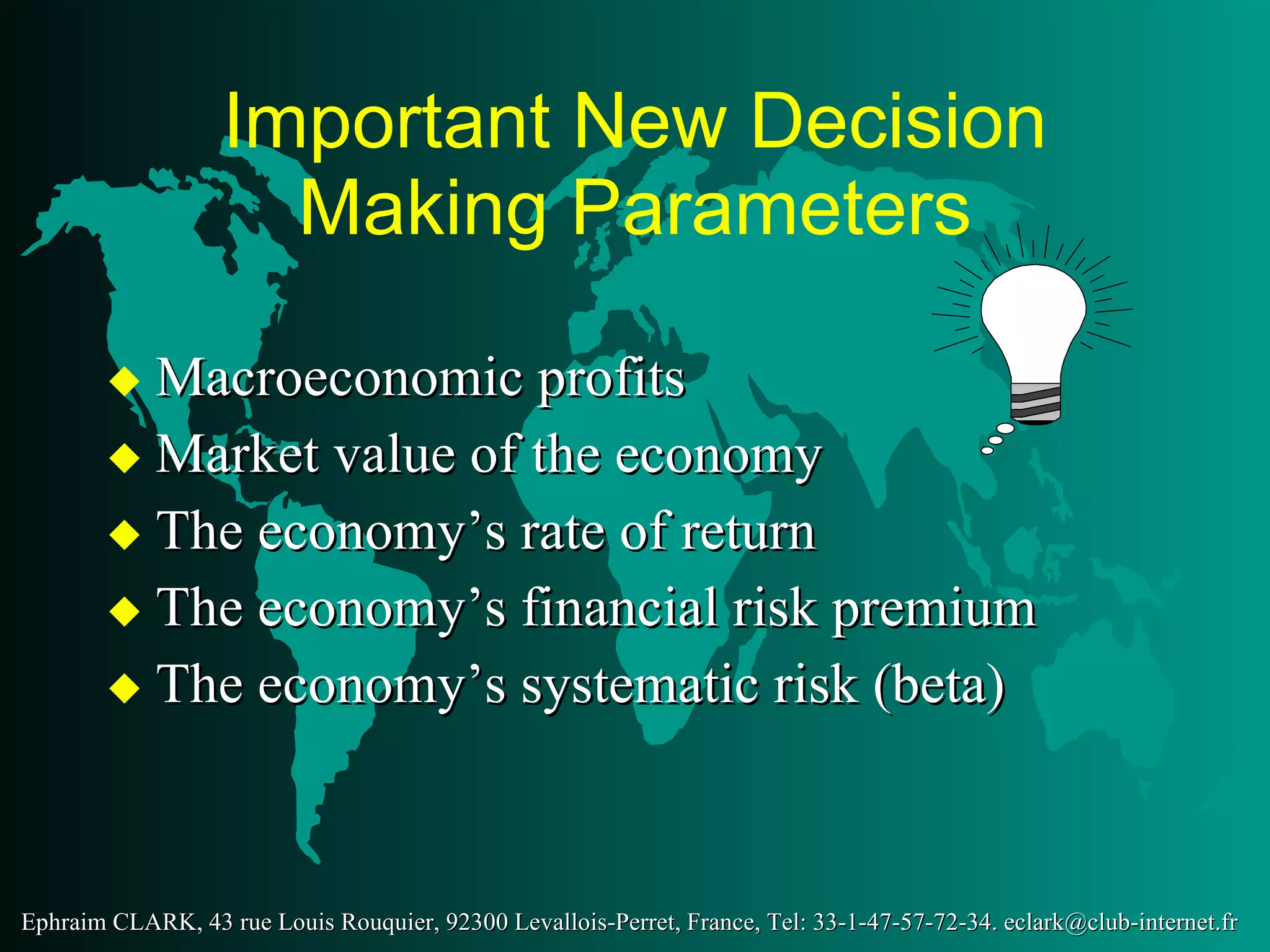 Important New Decision Making Parameters Macroeconomic profits Market value of the economy The economy’s rate of return The economy’s financial risk premium The economy’s systematic risk (beta) 