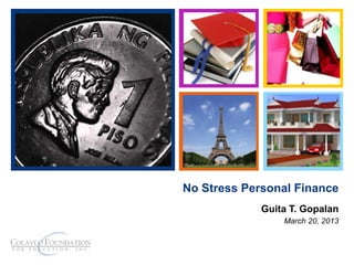+

No Stress Personal Finance
Guita T. Gopalan
March 20, 2013

 