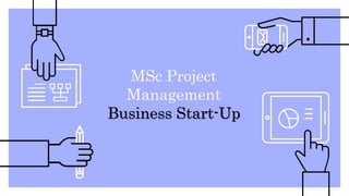 MSc Project
Management
Business Start-Up
 