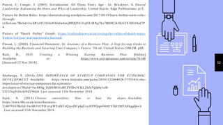 52
Pearce, C; Conger, J . (2003). Introduction: All Those Years Ago . In: Bruckner, A. S hared
Leadership: Refram ing the Hows and Whys of Leadership. United States: Sage Publications. p12.
Picture for Belbin Roles: https://dotnetsharing.wordpress.com/2017/09/19/learn -belbin-team-roles-
through-
reflection/?fbclid=IwAR1oYU036oNSfaIwhmjBRlQ3iUEaHEtRNg7ho7BHRJ ikXhfsTEXHA9cd7P
4
Picture of “Death Valley” Graph: https://irishtechnews.ie/surviving-the-valley-of-death-notes-
from-a-3rd-year-startup-lessons-learned/
Pinson, L. (2008). Financial Document. In: Anatom y of a Business Plan: A S tep-by-step Guide to
Building the Business and S ecuring Your Com pany's Future. 7th ed. United States: OM.IM. p98.
Rule, R., 2015. Creating a Winning S tartup Business Plan. [Online]
Available at: https://www.entrepreneur.com/article/76140
[Accessed 12 Nov 2018].
Shabangu, S. (2014). THE IMPORTAN CE OF S TARTUP COMPAN IES FOR ECON OMIC
DEVELOPMEN T. Available: https://www.linkedin.com/pulse/20141122084428-77551011-the-
importance-of-startup-companies-for-economic-
development?fbclid=IwAR0g_OjSKBhGxBFZYfDn5CKL28ZeVjjfpbj1nB-
231UNq5GGzlsNZJ 96Ij4. Last accessed 13th November 2018.
Syed, S. (2013). Chinese counterfeits: How to beat the cheats. Available:
https://www.bbc.co.uk/news/business-
21407916?fbclid=IwAR3VCPlFsrtpWTz4hFeQzycDCg4qExrz0XYQqwI6I4EV3kCDZ5AhhggQasA
. Last accessed 13th November 2018.
 